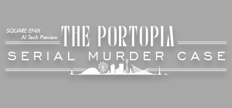 SQUARE ENIX AI Tech Preview: THE PORTOPIA SERIAL MURDER CASE banner